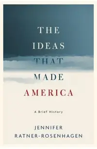 The Ideas That Made America: A Brief History