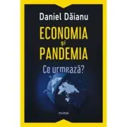 Economia si pandemia. Ce urmeaza?