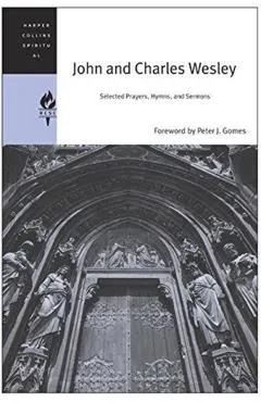 John and Charles Wesley: Selected Prayers, Hymns, and Sermons