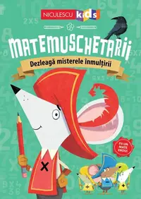 Matemuschetarii. Dezleagă misterele înmulţirii - Paperback brosat - Jonny Leighton