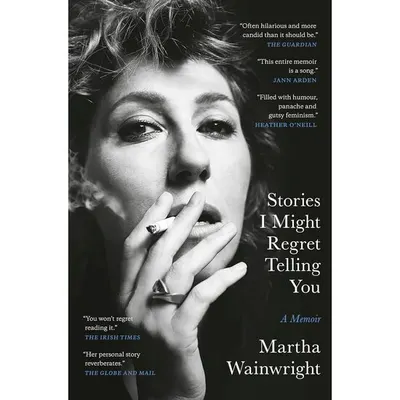Stories I Might Regret Telling You, Martha Wainwright