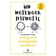 66 de zile sa te imprietenesti cu anxietatea. Un notebook hipnotic