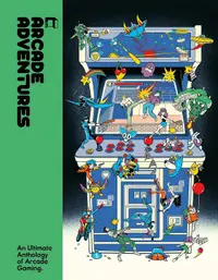 Arcade Adventures: An Ultimate Anthology of Arcade Gaming