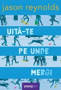 Uită-te pe unde mergi - Hardcover - Jason Reynolds