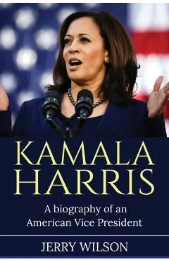 Kamala Harris: A Biography of an American Vice President
