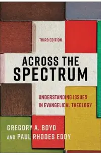 Across the Spectrum: Understanding Issues in Evangelical Theology