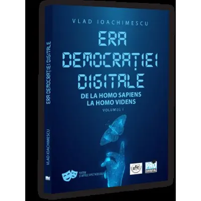 Era democrației digitale. De la Homo Sapiens la Homo Videns. Vol. I