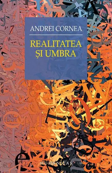 Realitatea şi umbra - Paperback brosat - Andrei Cornea