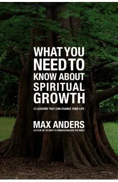 What You Need to Know about Spiritual Growth: 12 Lessons That Can Change Your Life