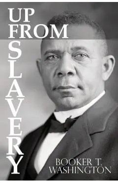 Up From Slavery by Booker T. Washington