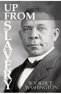 Up From Slavery by Booker T. Washington