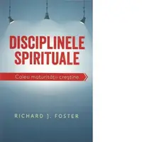 Disciplinele spirituale. Calea maturitatii crestine