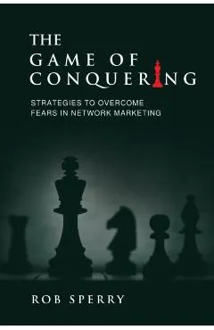 The Game of Conquering: Strategies To Overcome Fears In Network Marketing