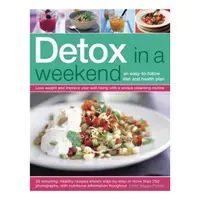 Detox in a Weekend An Easy-to-Follow Diet and Health Plan: Lose Weight and Improve Your Well-Being with a Unique Cleansing Routine