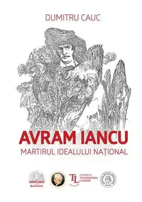 Avram Iancu. Martirul idealului național - Paperback brosat - Dumitru Cauc