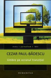 Umbre pe ecranul tranziţiei - Paperback brosat - Cezar Paul-Bădescu