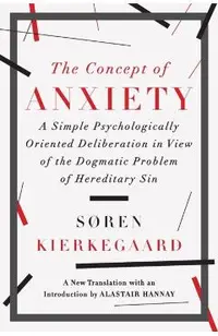 The Concept of Anxiety: A Simple Psychologically Oriented Deliberation in View of the Dogmatic Problem of Hereditary Sin
