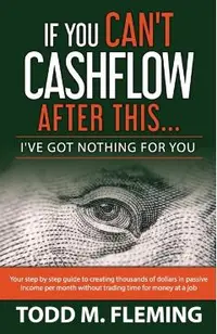 If You Can't Cashflow After This: I've Got Nothing For You...