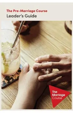 The Pre-Marriage Course Leader's Guide Revised and Updated