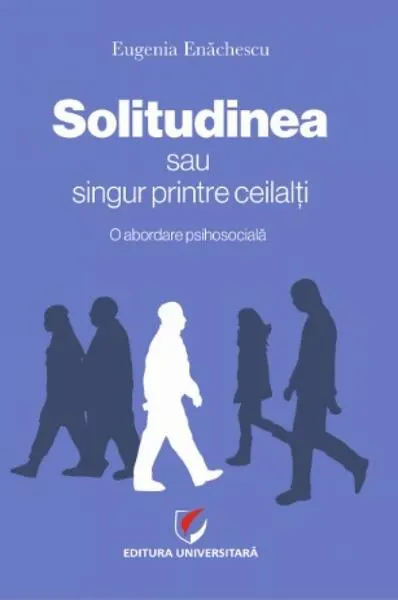 Solitudinea sau singur printre ceilalţi - Paperback brosat - Eugenia Enăchescu