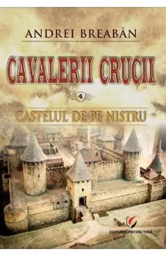 Cavalerii Crucii Vol.4: Castelul de pe Nistru
