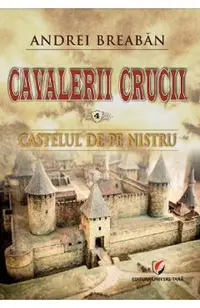 Cavalerii Crucii Vol.4: Castelul de pe Nistru