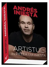 Artistul. În pielea lui Iniesta - Paperback brosat - Andres Iniesta