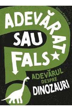 Adevarat sau fals? Adevarul despre dinozauri