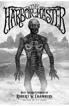 The Harbor-Master: Best Weird Stories of Robert W. Chambers