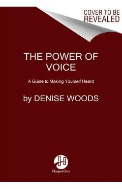 The Power of Voice: A Guide to Making Yourself Heard