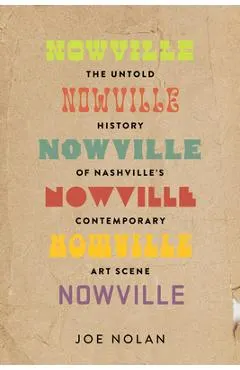 Nowville: The Untold History of Nashville's Contemporary Art Scene