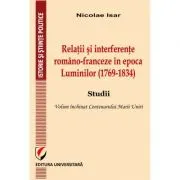 Relatii si interferente romano-franceze in epoca Luminilor (1769-1834). Studii- Nicolae Isar