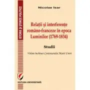 Relatii si interferente romano-franceze in epoca Luminilor (1769-1834). Studii- Nicolae Isar