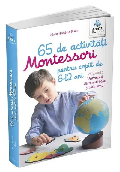 65 de activități Montessori pentru copiii de 6-12 ani. Volumul 1: Universul, Sistemul Solar și Pământul. Cărți Montessori pentru părinți - Paperback - Marie-Hélène Place