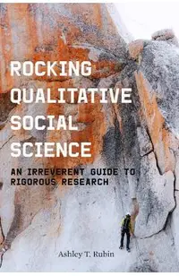 Rocking Qualitative Social Science: An Irreverent Guide to Rigorous Research