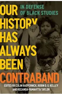 Our History Has Always Been Contraband: In Defense of Black Studies
