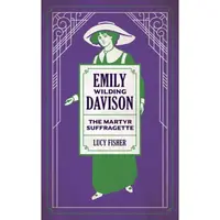 Emily Wilding Davison: The Martyr Suffragette