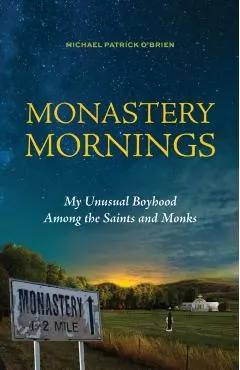 Monastery Mornings: My Unusual Boyhood Among the Saints and Monks