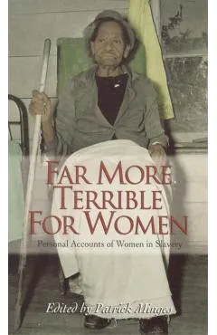 Far More Terrible for Women: Personal Accounts of Women in Slavery