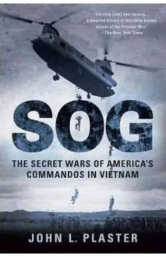 SOG: The Secret Wars of America's Commandos in Vietnam