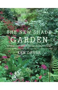 The New Shade Garden: Creating a Lush Oasis in the Age of Climate Change