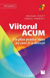 Viitorul ACUM. Un plan pentru viața pe care ți-o dorești - Paperback - Daniel Harkavy, Michael Hyatt