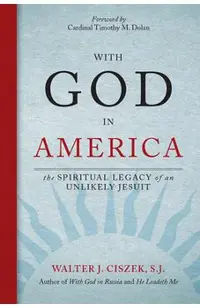 With God in America: The Spiritual Legacy of an Unlikely Jesuit