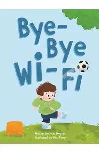 Bye-Bye Wi-Fi: An interactive children's picture book about controlling screen time and choosing creative, educational, and fun home