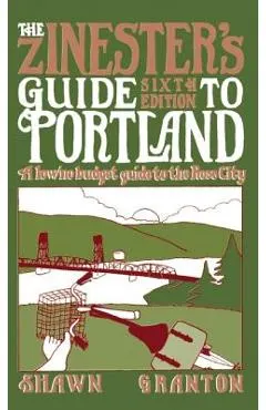 The Zinester's Guide to Portland: A Low/No Budget Guide to the Rose City