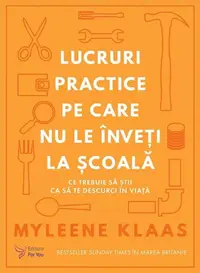 Lucruri practice pe care nu le înveți la școală - Paperback brosat