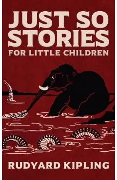 Just So Stories: The Original 1902 Edition With Illustrations by Rudyard Kipling