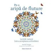 Pe o aripa de fluture. Lectiile naturii intru acceptarea schimbarii