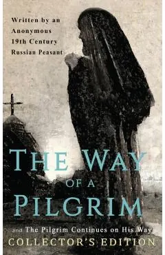 The Way of a Pilgrim and The Pilgrim Continues on His Way: Collector's Edition