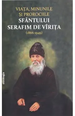 Viata, minunile si prorociile Sfantului Serafim de Virita (1866-1949)